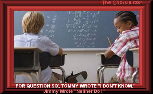 For question six, Tommy wrote "I don't know."&nbsp;Jimmy wrote "Neither do I."
