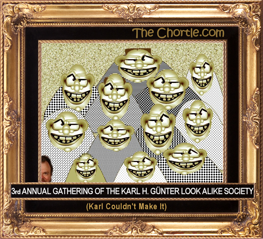 3rd Annual gathering of the Karl H. Gunter Look Alike Society.  (Karl couldn't make it.)