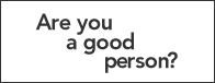 Are you a good person?